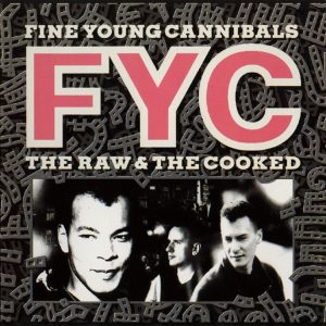 The Raw & The Cooked | Fine Young Canibals
