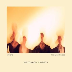 Where the Light Goes | Matchbox Twenty
