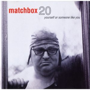 Yourself or Someone Like You | Matchbox Twenty